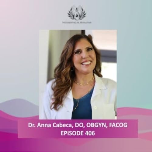 406: Natural Ways to Optimize Hormones and Sexual Health with Functional Medicine and Essential Oils with The Girlfriend Doctor, Dr. Anna Cabeca, DO, OBGYN, FACOG by Unknown