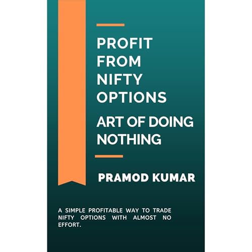 Profit From NIFTY Options -- Art Of Doing Nothing by Pramod Kumar