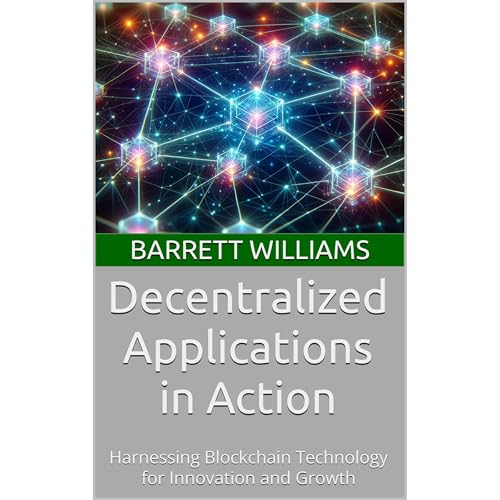 Decentralized Applications in Action by Barrett Williams