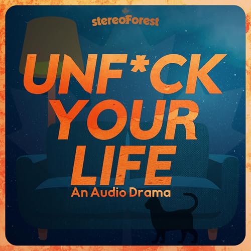 Unfuck Your Life: Complete Audio Drama