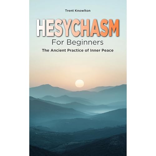 Hesychasm for Beginners by Trent Knowlton
