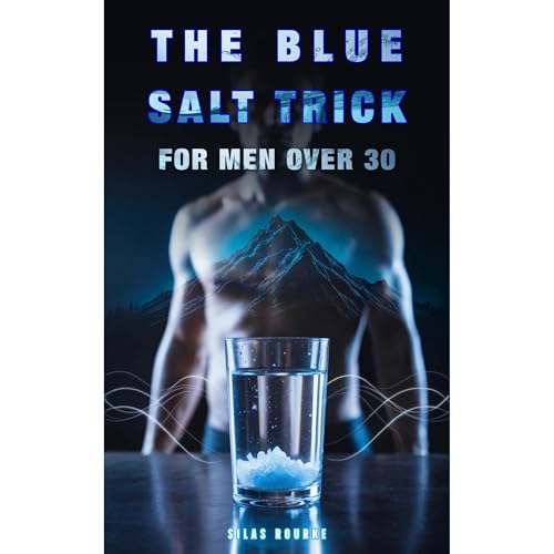 The Blue Salt Trick for Men Over 30 by Silas Rourke