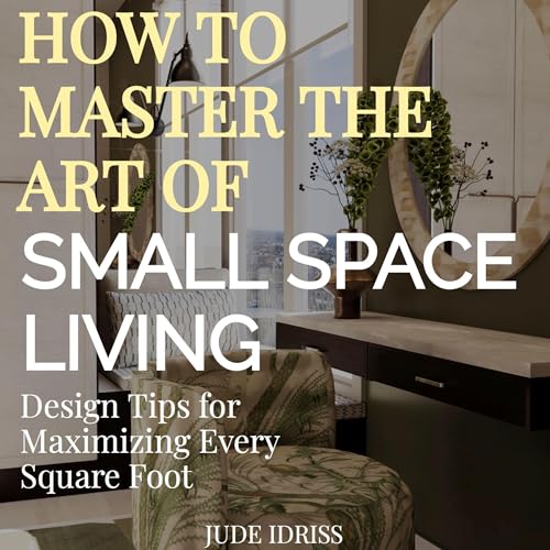 How to Master the Art of Small Space Living