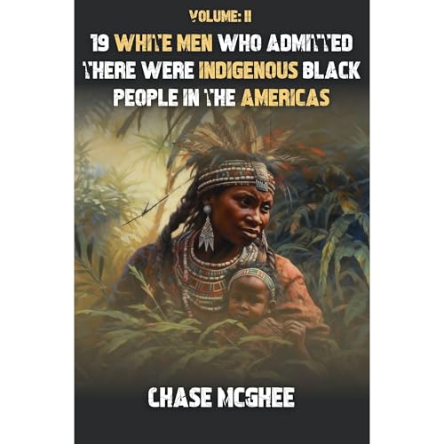19 White Men who admitted there were Indigenous Black people in the Americas