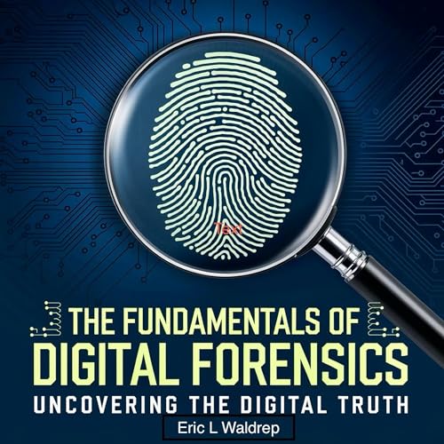 The Fundamentals of Digital Forensics by Eric Waldrep