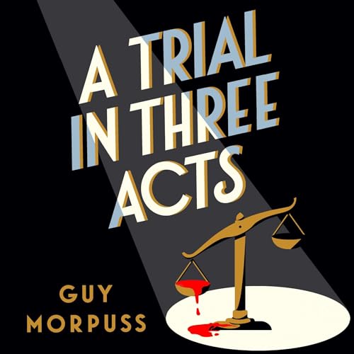 A Trial in Three Acts by Guy Morpuss