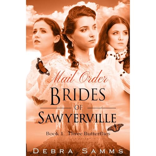 MAIL ORDER BRIDE: - Three Butterflies - Clean Historical Western Romance by Debra Samms