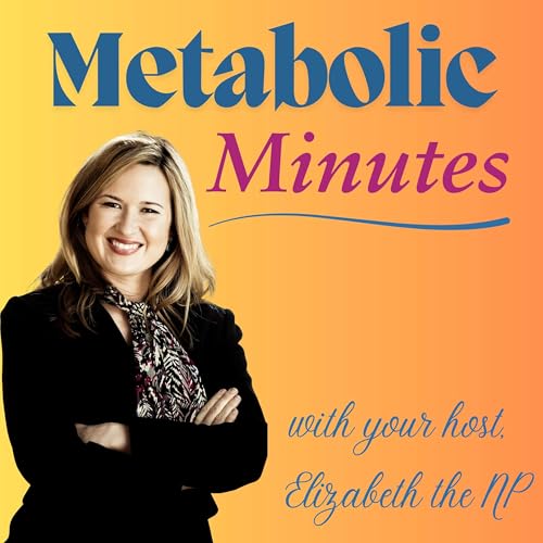 Metabolic Minutes: Type 2 Diabetes, Insulin Resistance & Metabolic Health by Elizabeth the NP