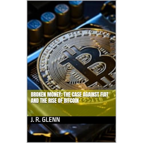 Broken Money: The Case Against Fiat and the Rise of Bitcoin