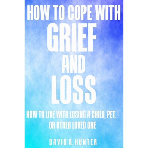 How to Cope with Grief and Loss