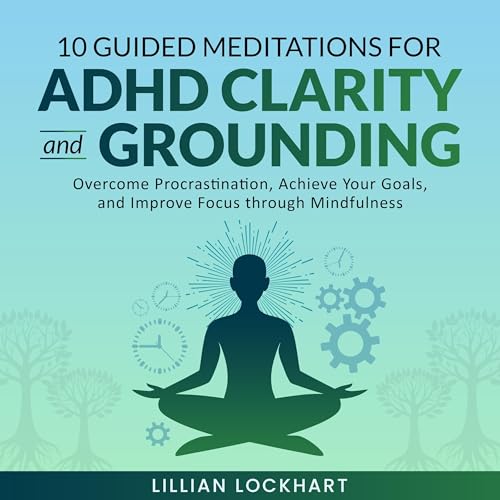10 Guided Meditations for ADHD Clarity and Grounding
