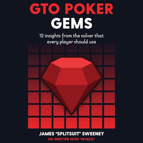 Gto Poker Gems: 12 Insights From the Solver That Every Player Should Use by James Splitsuit Sweeney