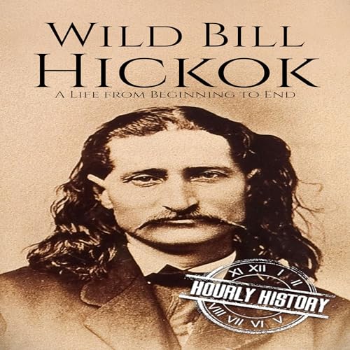Wild Bill Hickok by Hourly History