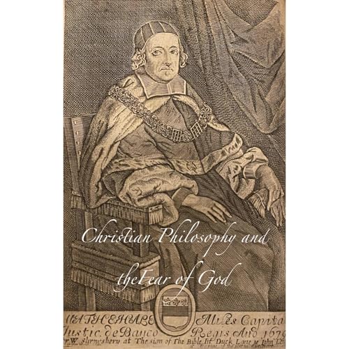 Christian Philosophy and the Fear of God by Matthew Hale