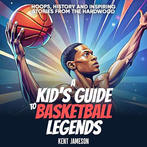 A Kid's Guide to Basketball Legends