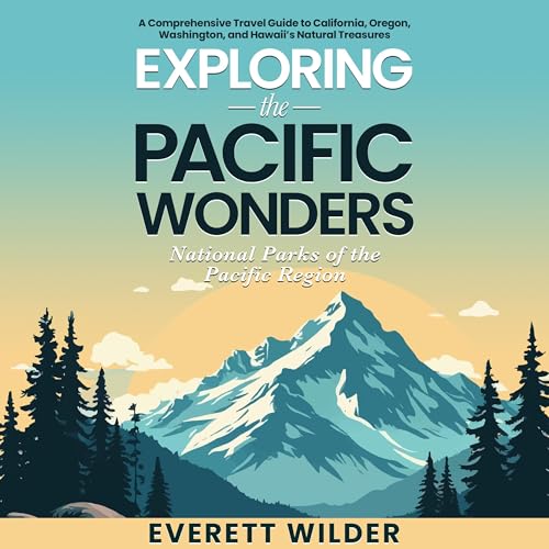 Exploring The Pacific Wonders: National Parks of the Pacific Region
