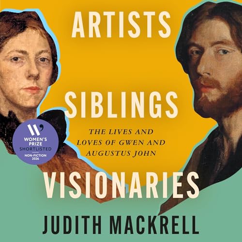 Artists, Siblings, Visionaries by Judith Mackrell