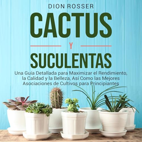 Cactus y Suculentas [Cacti and Succulents] by Dion Rosser