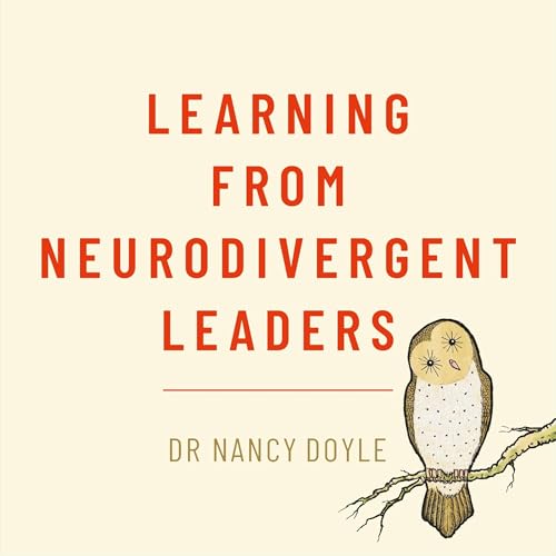 Learning from Neurodivergent Leaders by Dr Nancy Doyle