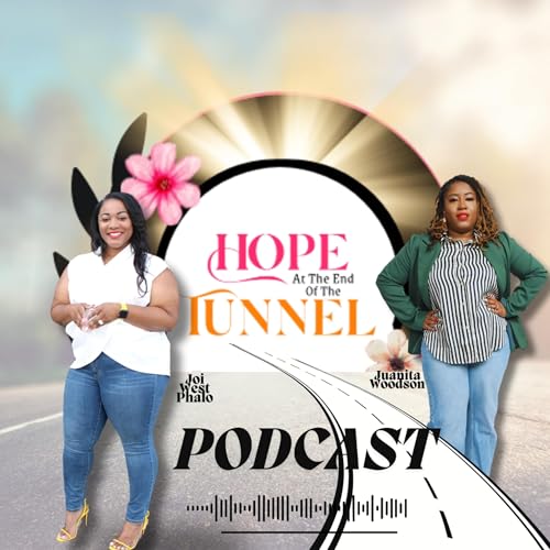 Hope at The End of the Tunnel Podcast by Joi West Phalo and Juanita Woodson