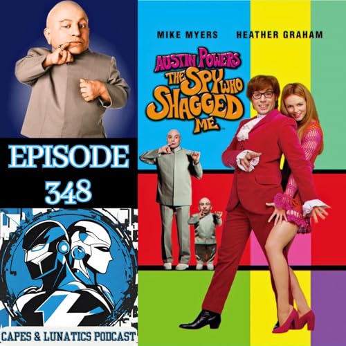 Capes & Lunatics Ep #348: Austin Powers - The Spy Who Shagged Me by Unknown