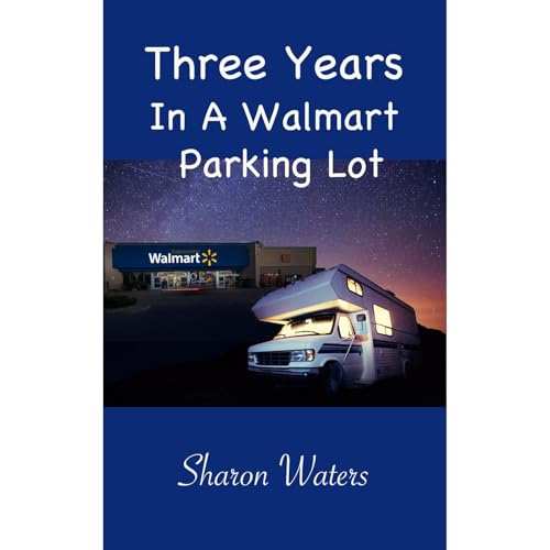 Three Years in a Walmart Parking Lot by Sharon Waters