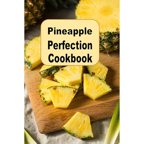 Pineapple Perfection Cookbook by Laura Sommers