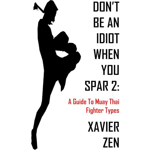 Don't Be An Idiot When You Spar 2: A Guide To Muay Thai Fighter Types