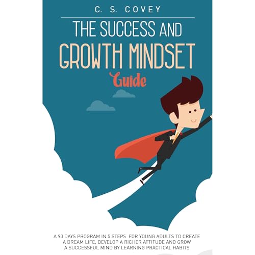The Success and Growth Mindset Guide by C.S. Covey