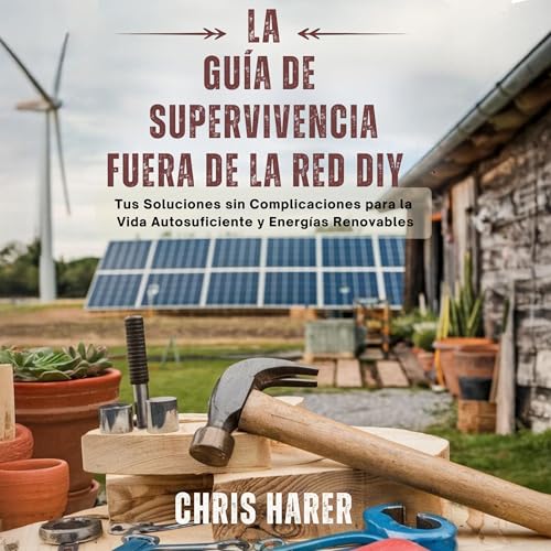 La Guía De Supervivencia Fuera De La Red Diy [The DIY Off-Grid Survival Guide]