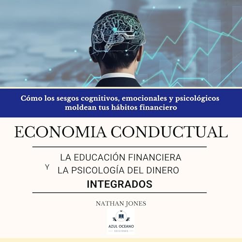 Economia conductual, la educación financiera y la psicología del dinero integrados [Behavioral Economics, Financial Education and the Psychology of Money Integrated]