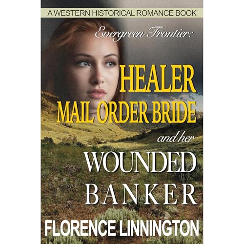 Healer Mail Order Bride And Her Wounded Banker by Florence Linnington