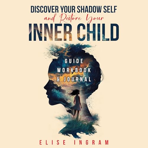 Discover Your Shadow Self and Restore Your Inner Child
