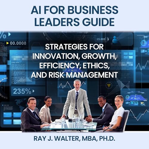 AI for Business Leaders Guide by Ray J. Walter MBA PhD