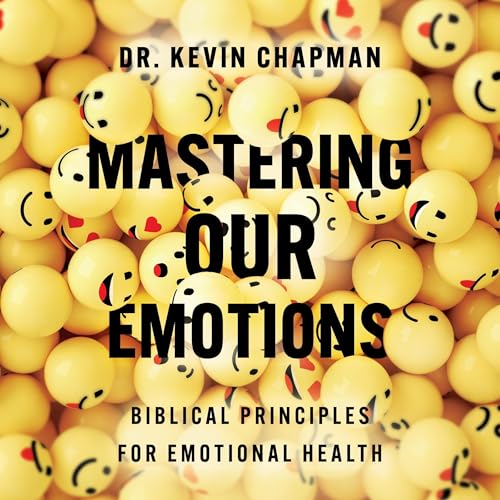 Mastering Our Emotions by Kevin Chapman