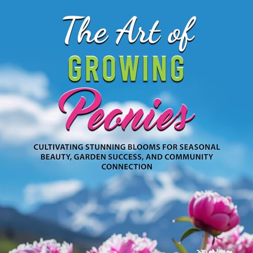 The Art of Growing Peonies by Donna Hall