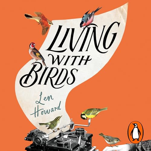 Living with Birds by Len Howard