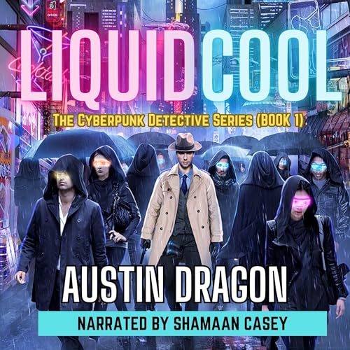 Liquid Cool: The Cyberpunk Detective Series