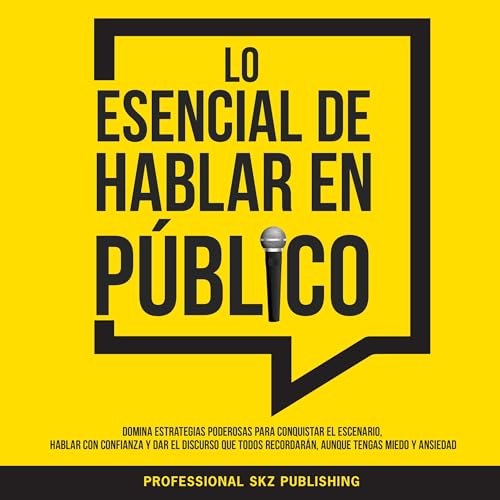 Lo Esencial De Hablar En Público [The Essentials of Public Speaking]