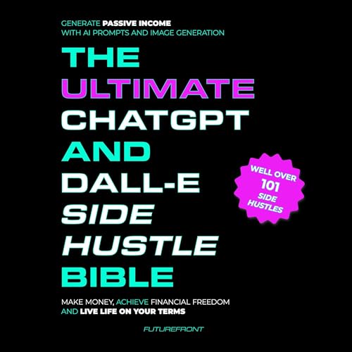 The Ultimate ChatGPT and Dall-E Side Hustle Bible