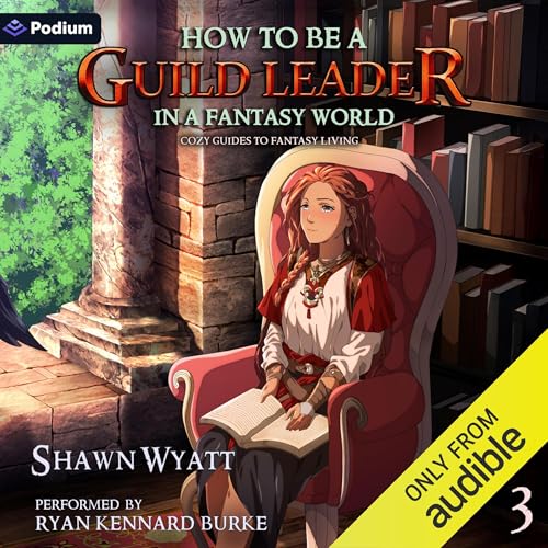 How to Be a Guild Leader in a Fantasy World by Shawn Wyatt