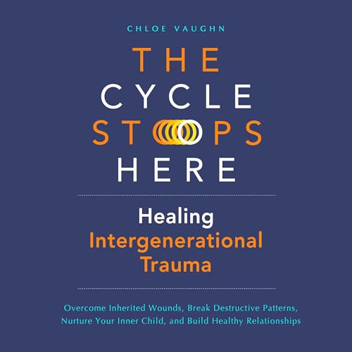The Cycle Stops Here: Healing Intergenerational Trauma