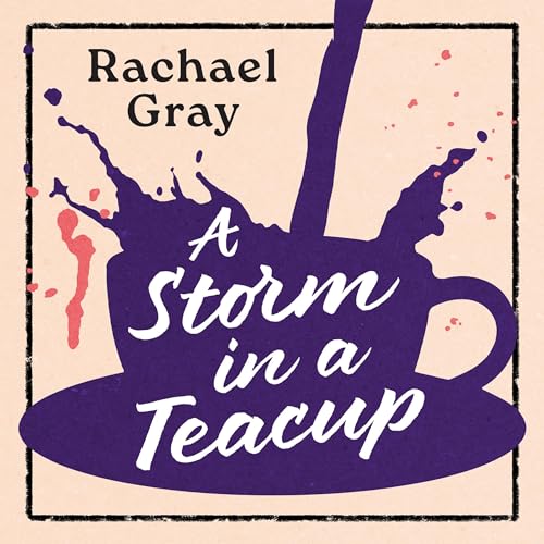 A Storm in a Teacup by Rachael Gray