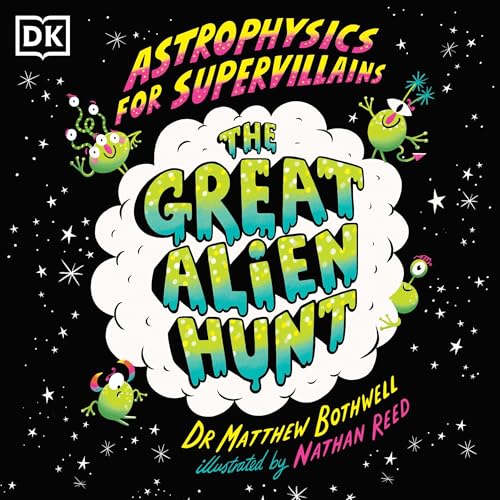 Astrophysics for Supervillains 2: The Great Alien Hunt
