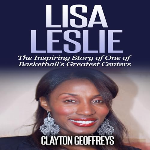 Lisa Leslie: The Inspiring Story of One of Basketball’s Greatest Centers