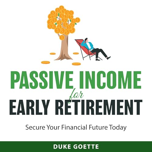 Passive Income for Early Retirement by Duke Goette