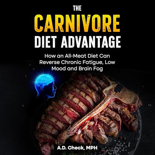 The Carnivore Diet Advantage by A.D. Check MPH