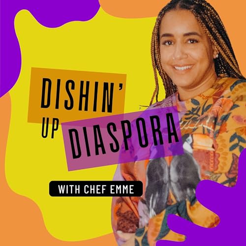 Dishin' Up Diaspora by Chef Emme 