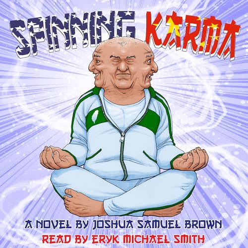 Spinning Karma: A Buddhist Comedy by Joshua Samuel Brown