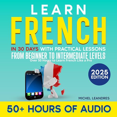 Learn French in 30 Days with Practical Lessons from Beginner to Intermediate Levels